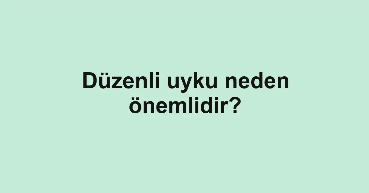 Düzenli uyku neden önemlidir?